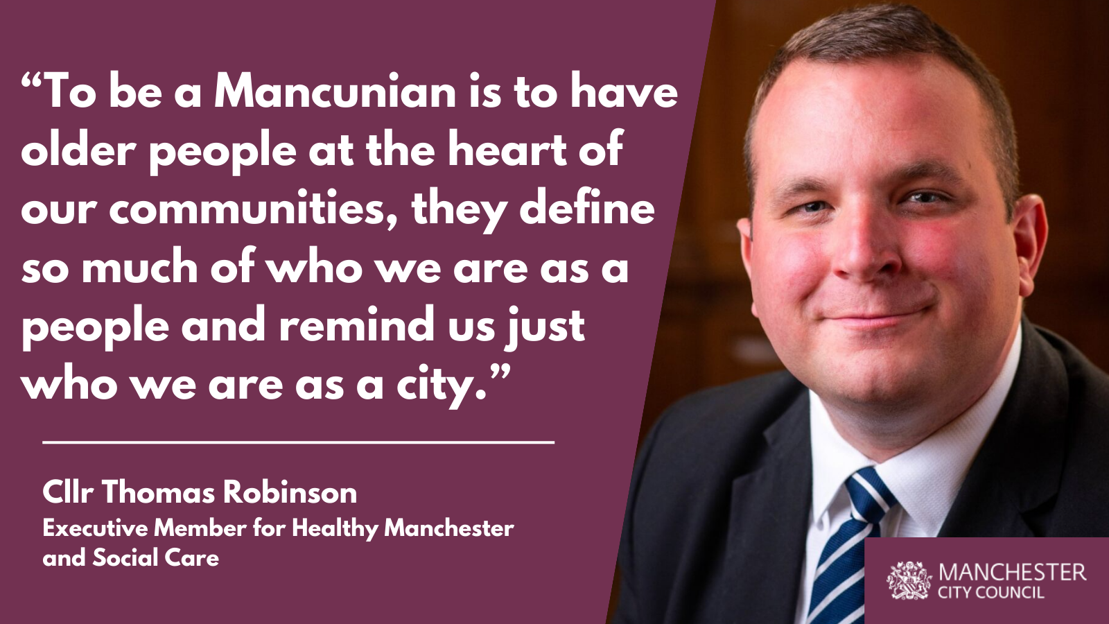 Image of Councillor Thomas Robinson on a purple background. Text reads: “To be a Mancunian is to have older people at the heart of our communities, they define so much of who we are as a people and remind us just who we are as a city.”